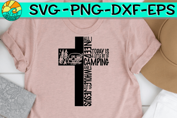 All I Need is Today Camping Jesus – A Thoughtful Graphic for T-Shirt Designs