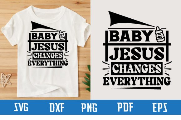 Baby Jesus Changes Everything SVG Design for T-Shirt Graphics