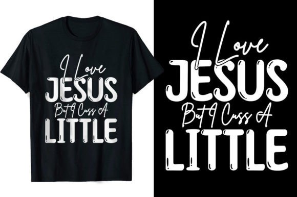 I Love Jesus but I Cuss a Little T-shirt: A Bold Graphic for Modern T-Shirt Designs