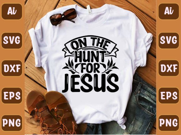 On the Hunt for Jesus 56 Graphics & T-Shirt Designs