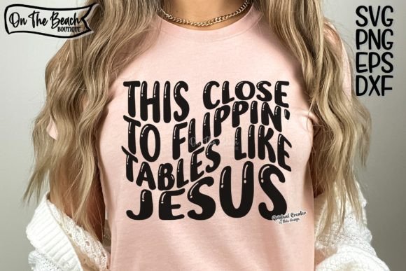 This Close to Flippin Tables Like Jesus Graphics