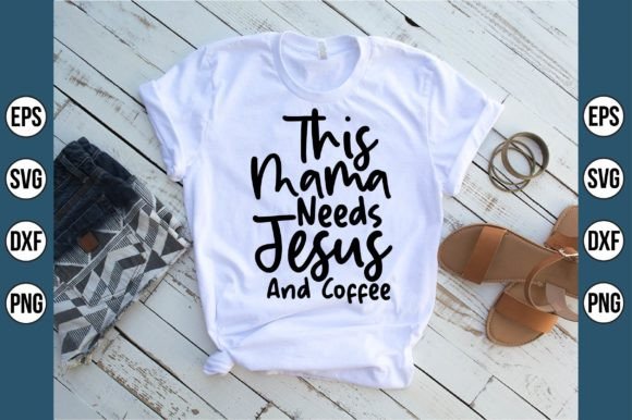 This Mama Needs Jesus and Coffee Graphics & T-Shirt Designs