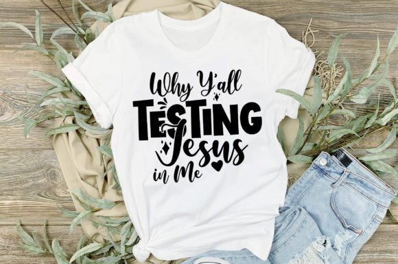 Why Yall Testing Jesus in Me: Graphics & T-Shirt Designs Review